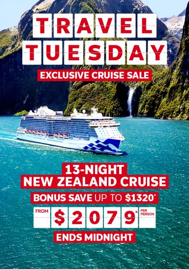 Travel Tuesday | exclusive cruise sale. 13-night New Zealand cruise | bonus save up to $1,320* from $2,079* per person. Ends midnight