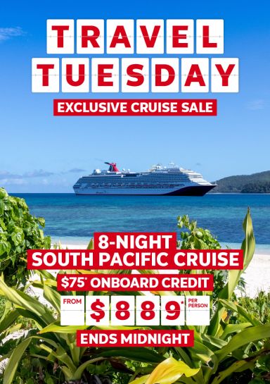 Travel Tuesday - exclusive cruise sale | 8-night South Pacific Cruise | $75* onboard credit. From $889* per person. Ends midnight