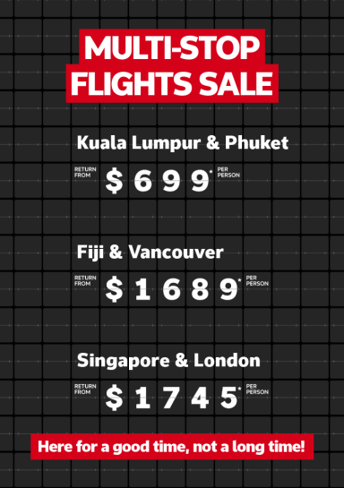 Multi-stop flights sale. Kuala Lumpur & Phuket return from $699* per person, Fiji & Vancouver return from $1689* per person, Singapore & London return from $1745* per person