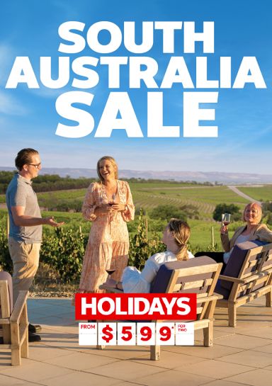 South Australia sale. Holidays from $599* for two