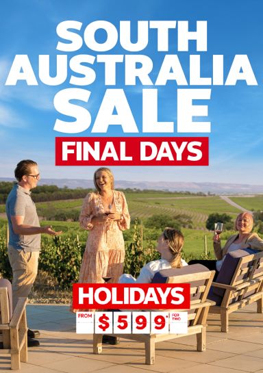 South Australia Sale. Final days. Holidays from $599* for two