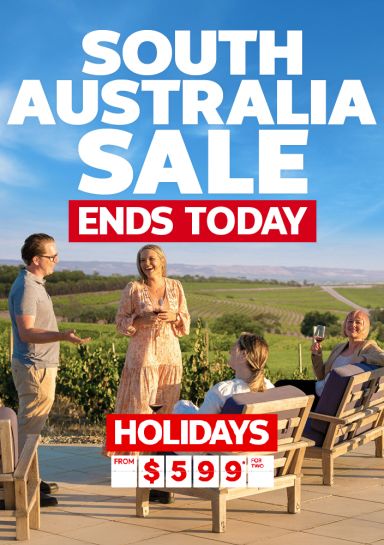 South Australia Sale - Ends today. Holidays from $599* for two