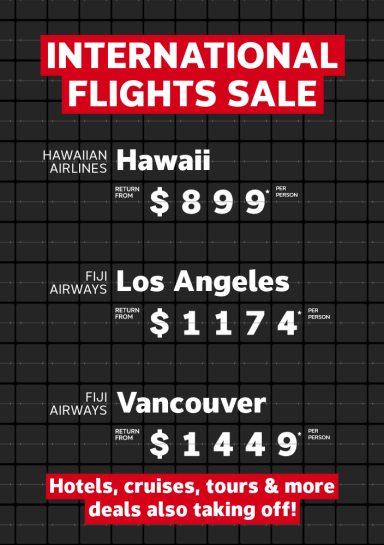 International Flights Sale | Hawaiian Airlines - Hawaii. Return from $899* per person | Fiji Airways - Los Angeles. Return from $1,174* per person | Fiji Airways - Vancouver. Return from $1,449* per person