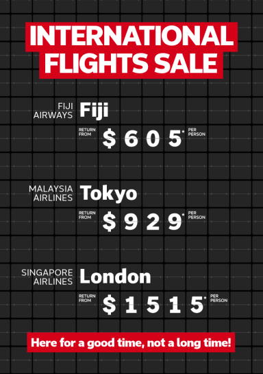 International flights sale. Fiji Airways Fiji return from $605* per person, Malaysia Airlines Tokyo return from $929* per person, Singapore Airlines London return from $1515* per person