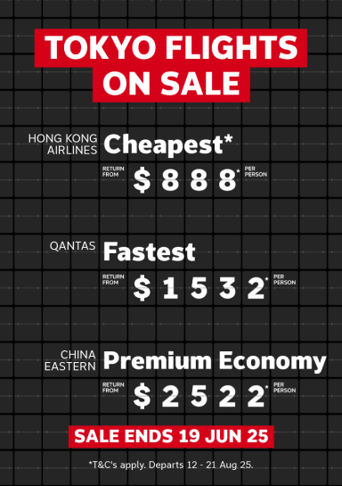 Tokyo flights on sale. Hong Kong Airlines Cheapest return from $888* per person, Qantas Fastest return from $1532* per person, China Eastern Premium Economy return from $2522* per person