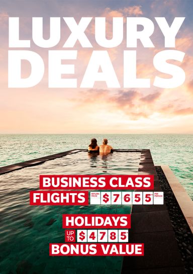 Luxury deals. Business flights return from $7655* per person, Holidays up to $4785* bonus value