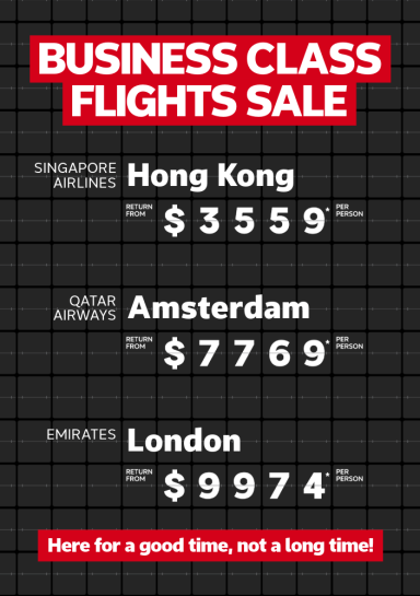 Business class flights sale | Singapore Airlines - Hong Kong. Return from $3,559* per person | Qatar Airways - Amsterdam. Return from $7,769* per person | Emirates - London. Return from $9,974* per person | Here for a good time, not a long time!