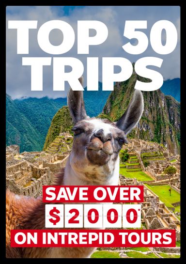 Top 50 Trips. Save over $2000* on Intrepid Tours
