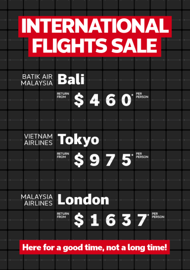 International flights sale. Batik Air Malaysia Bali return from $460* per person, Vietnam Airlines Tokyo return from $975* per person, Malaysia Airlines London return from $1637* per person