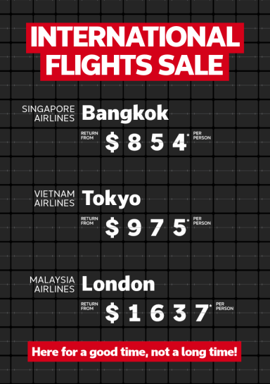 International flights sale. Singapore Airlines Bangkok return from $854* per person, Malaysia Airlines Tokyo return from $975* per person, Malaysia Airlines London return from $1637* per person