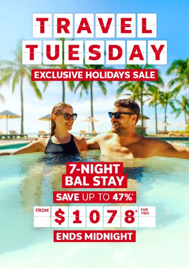 Travel Tuesday. Exclusive holidays sale. 7-night Bali stay. Save up to 47%* from $1078* for two