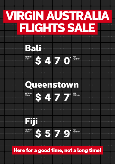 Virgin Australia Flights Sale | Bali, return from $470* per person | Queenstown, return from $477* per person | Fiji, return from $579* per person. Here for a good time, not a long time!