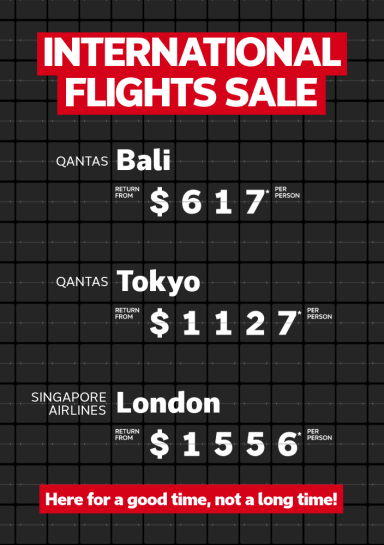 International flights sale. Qantas Bali return from $617* per person, Qantas Tokyo return from $1127* per person, Singapore Airlines London return from $1556* per person