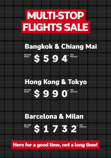 Multi-stop flights sale. Bangkok & Chiang Mai return from $594* per person, Hong Kong & Tokyo return from $990* per person, Barcelona & Milan return from $1732* per person