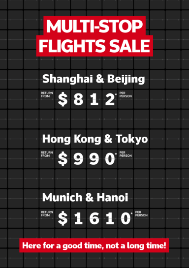 Multi-stop flights sale | Shanghai & Beijing - return from $812* per person | Hong Kong & Tokyo - return from $990* per person | Munich & Hanoi - return from $1,610* per person | Here for a good time, not a long time!