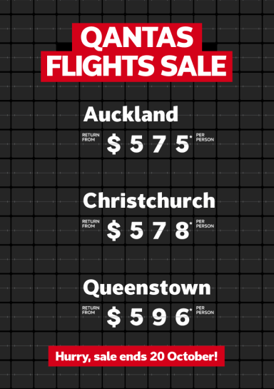 Qantas flights sale | Auckland, return from $575* per person | Christchurch, return from $578* per person | Queenstown, return from $596* per person | Hurry, sale ends 20 October!