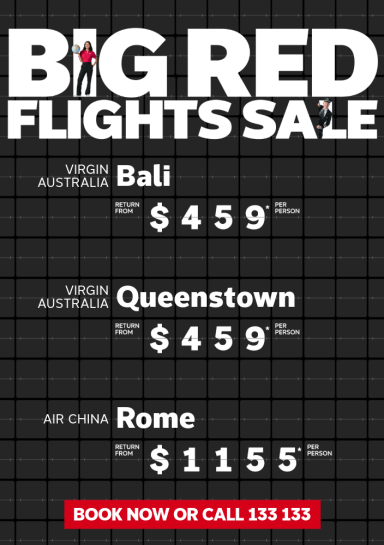 Big Red Flights Sale. Virgin Australia Bali return from $459* per person, Virgin Australia Queenstown return from $459* per person, Air China Rome return from $1155* per person