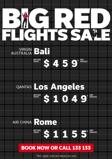 Big Red Flights Sale. Virgin Australia Bali return from $459* per person, Qantas Los Angeles return from $1049* per person, Air China Rome return from $1155* per person