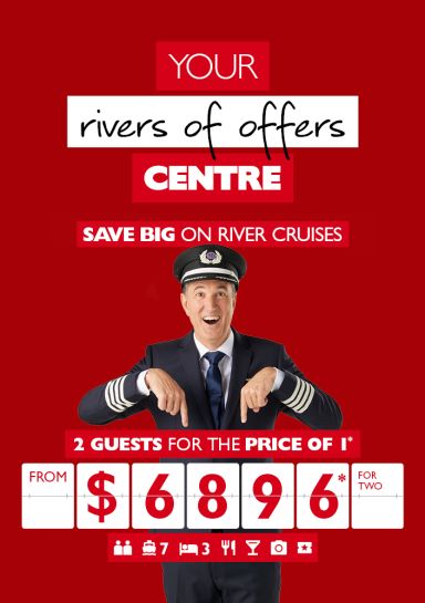 Your rivers of offers Centre | Save big on river cruises | 2 guests for the price of 1* from $6896* per person