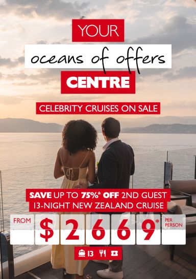 Your oceans of offers Centre | Celebrity cruises on sale | Save up to 75%* off 2nd guest | 13-night New Zealand Cruise from $2669* per person