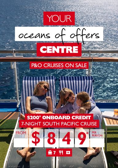 Your oceans of offers Centre | P&O Cruises on sale | $200* onboard credit from $849* per person