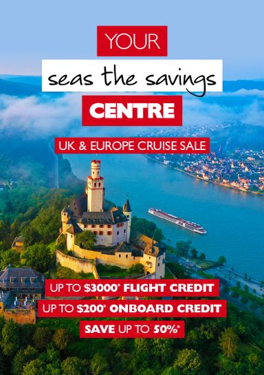 Your seas the savings centre | UK & Europe cruise sale. Up to $3,000* flight credit. Up to $200* onboard credit. Save up to 50%*. River cruise ship sailing past a European castle