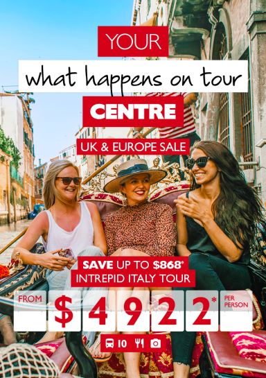 Your what happens on tour Centre | UK & EUROPE SALE | Save up to $868* | Intrepid Italy Tour from $4922* per person 