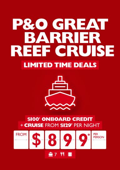 P&O Great Barrier Reef Cruise | Limited time deals | $100* onboard credit + cruise from $129* per night | from $899* per person