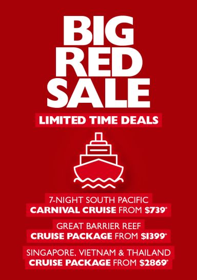 Big Red Sale - limited time deals. 7-night South Pacific Carnival Cruise from $739*. Great Barrier Reef cruise package from $1,399*. Singapore, Vietnam & Thailand cruise package from $2,869*