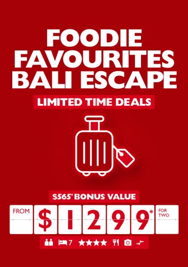 Foodie favourites Bali escape | limited time deals. $565* bonus value from $1,299* for two
