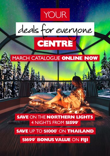 Your deals for everyone centre | March catalogue online now. Save on the Northern Lights 4 nights from $1,599* Save up to $1,000* on Thailand $1,699* bonus value on Fiji. Woman sitting on warm blankets looking out at Aurora Borealis in an ice igloo