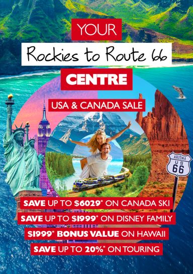 Your Rockies to Route 66 Centre | USA & CANADA SALE | Save up to $6029* on Canada, Save up to $1999* on Disney family, $1999* bonus value on Hawaii, Save up to 20%* on touring