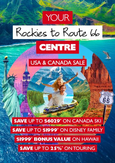 Your Rockies to Route 66 Centre | USA & CANADA SALE | Save up to $6029* on Canada, Save up to $1999* on Disney family, $1999* bonus value on Hawaii, Save up to 25%* on touring