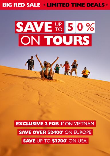 Save up to 50%* on tours - Exclusive 2 for 1* on Vietnam. Sae over $2,400* on Europe. Save up to $3,700* on USA
