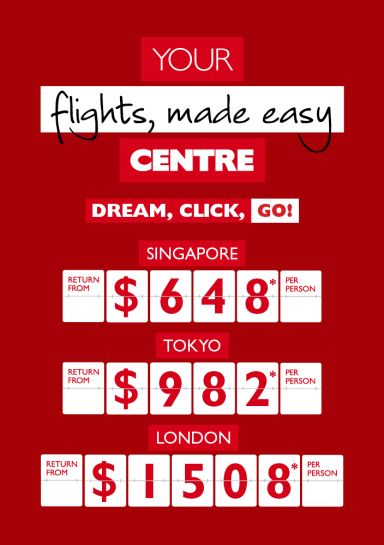 Your flights, made easy Centre | Dream, click, go! | Singapore return from $648* per person, Tokyo return from $982* per person, London return from $1508* per person