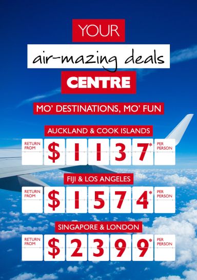 Your air-mazing deals Centre | Auckland & Cook Islands return from $1137* per perosn, Fiji & Los Angeles return from $1574* per person, Singapore & London return from $2399* per person