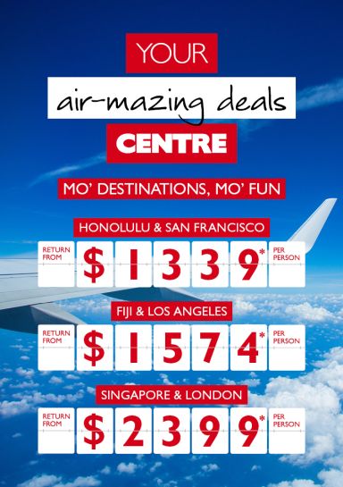 Your air-mazing deals Centre | Honolulu & San Francisco return from $1339* per perosn, Fiji & Los Angeles return from $1574* per person, Singapore & London return from $2399* per person