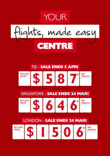 Your flights, made easy Centre | Fiji - sale ends 5 Apr! return from $587* per person, Singapore - sale ends 24 Mar! return from $646* per person, London - sale ends 24 Mar! return from $1506* per person