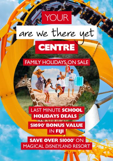 Your are we there yet centre | family holidays on sale. Last minute school holiday deals. $1,690* bonus value on Fiji family. Kids cruise, eat & drink free*. Save over $1,000* on magical Disneyland resort