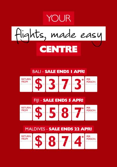 Your flights, made easy Centre | Bali return from $373* per person, Fiji return from $587* per person, Maldives return from $874* per person