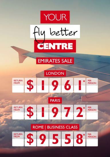 Your fly better centre | Emirates Sale. London return from $1,961* per person. Paris return from $1,972* per person. Rome | Business class return from $9,558* per person