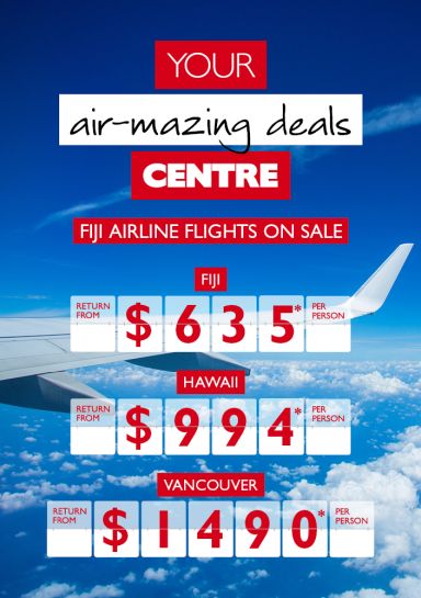 Your air-mazing deals centre. Fiji Airline Flights on sale. Fiji return from $635* per person. Hawaii return from $994* per person. Vancouver return from $1,490* per person