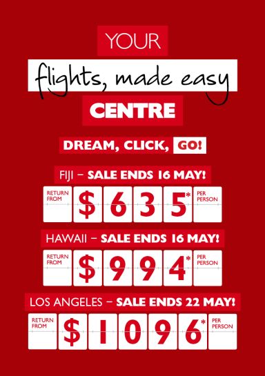 Your flights made easy centre | dream, click, go! Fiji sale ends 16 May! return from $635* per person. Hawaii sale ends 16 May! return from $994* per person. Los Angeles sale ends 22 May! return from $1,096* per person