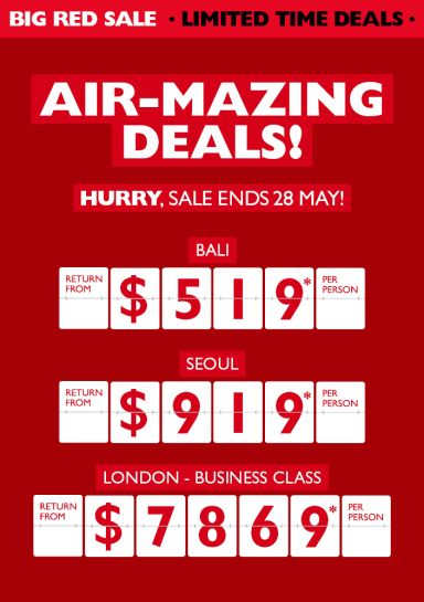 Big Red Flights Sale - hurry, sale ends 28 May! Bali return from $519* per person. Seoul return from $919* per person. London-business class return from $7,869* per person 
