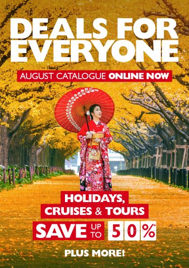 Deals for everyone. August Catalogue online now. Holidays, cruises & tours save up to 50%*