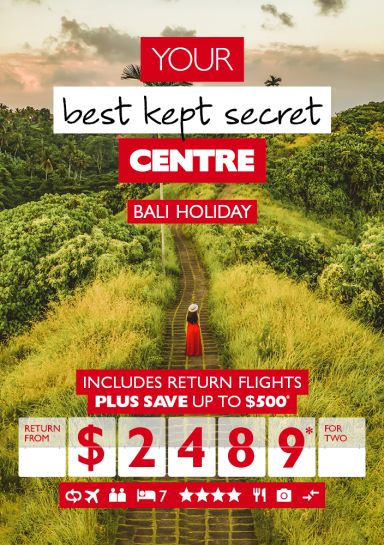 Your best kept secret centre - Bali holiday. Includes return flights plus save up to $500*. Return from $2,489* for two. 