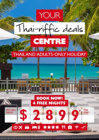 Your Thai-riffic deals Centre | Thailand adults-only holiday | Book now! | 4 free nights* return from $2899* for two