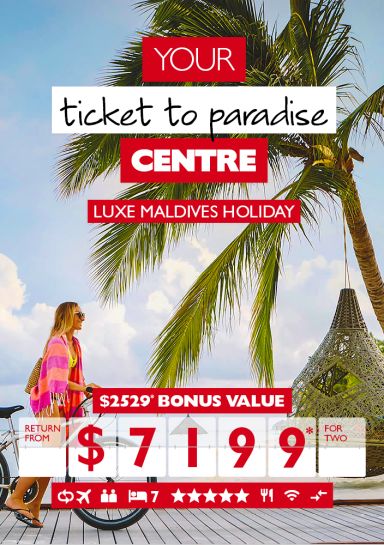 Your ticket to paradise Centre | Luxe Maldives Holiday | $2529* bonus value | return from $7199* for two 