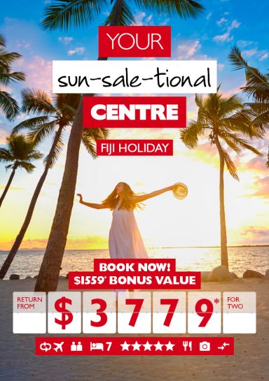 Your sun-sale-tional Centre | Fiji Holiday | Book now! | $1559* bonus value return from $3779* for two