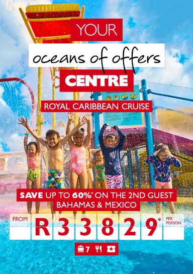 Your oceans of offers Centre | Royal Caribbean cruise | Save up to 60%* on the 2nd guest | Bahamas & Mexico from R33829* per person